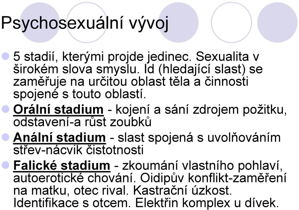 Orální stadium - kojení a sání zdrojem požitku, odstavení-a růst zoubků Anální stadium - slast spojená s uvolňováním