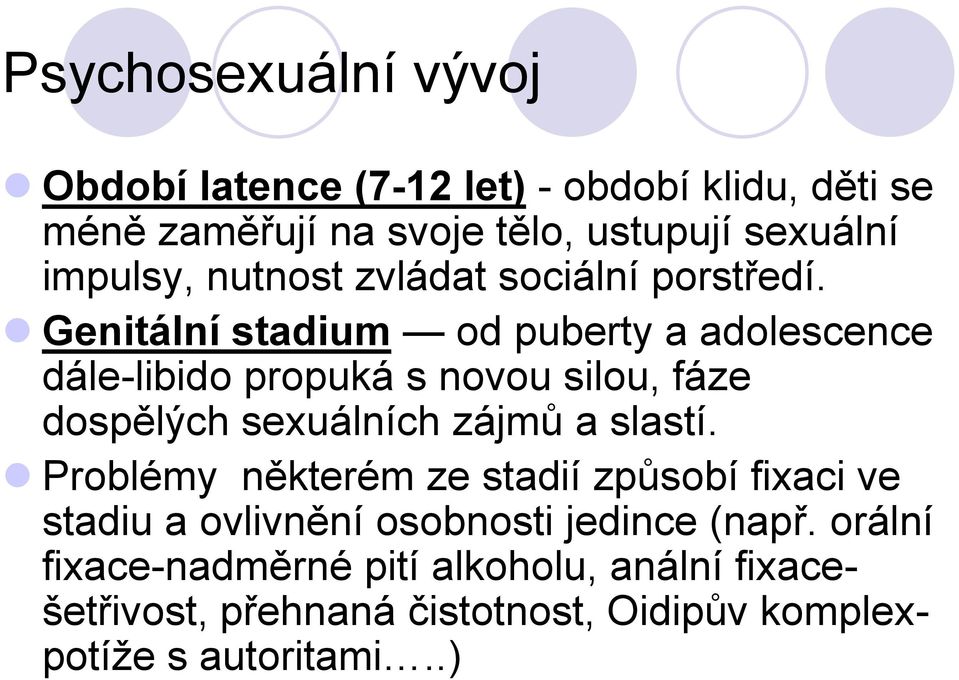 Genitální stadium od puberty a adolescence dále-libido propuká s novou silou, fáze dospělých sexuálních zájmů a slastí.