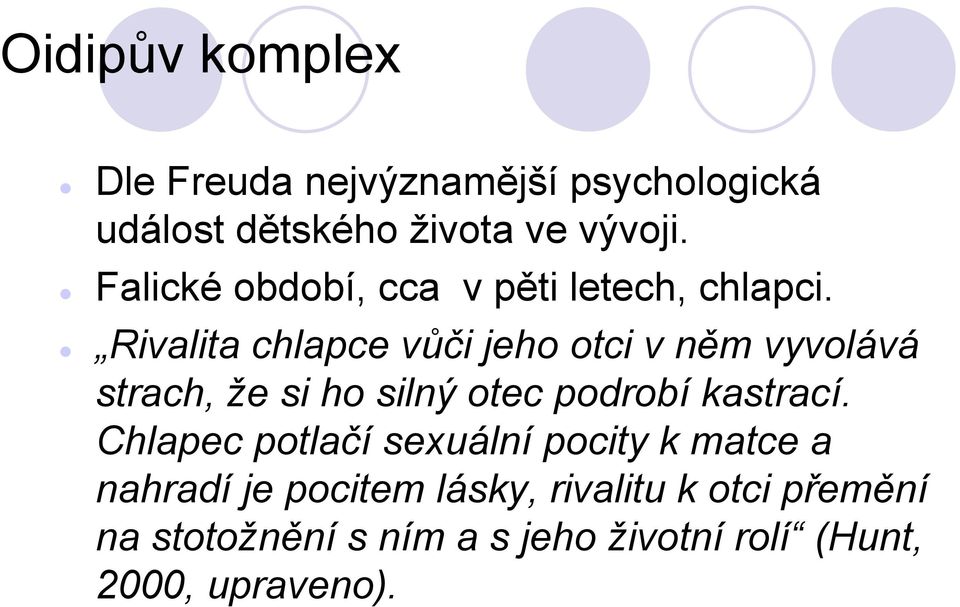 Rivalita chlapce vůči jeho otci v něm vyvolává strach, že si ho silný otec podrobí kastrací.