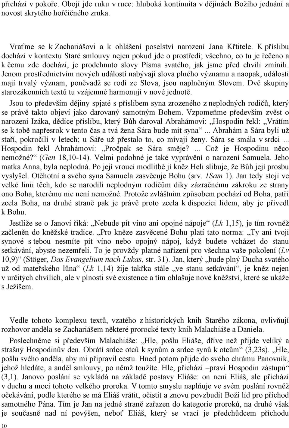 Jenom prostřednictvím nových událostí nabývají slova plného významu a naopak, události mají trvalý význam, poněvadž se rodí ze Slova, jsou naplněným Slovem.