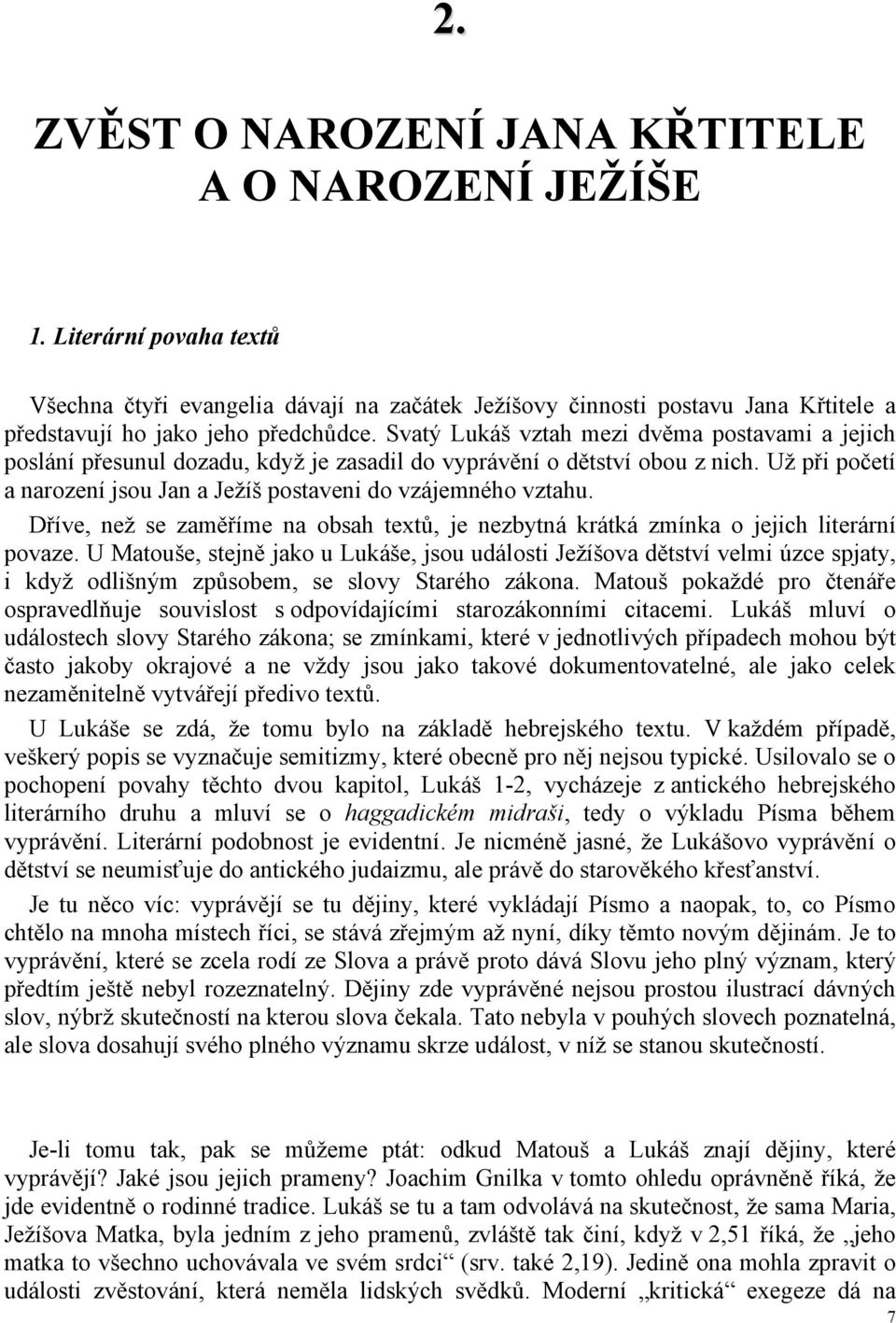 Dříve, než se zaměříme na obsah textů, je nezbytná krátká zmínka o jejich literární povaze.