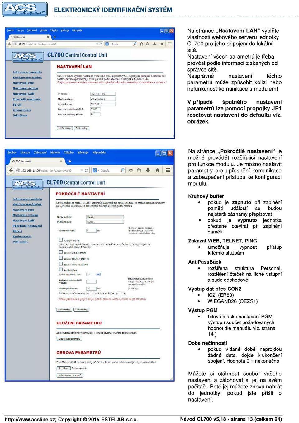 obrázek. Na stránce Pokročilé nastavení je možné provádět rozšiřující nastavení pro funkce modulu. Je možno nastavit parametry pro upřesnění komunikace a zabezpečení přístupu ke konfiguraci modulu.