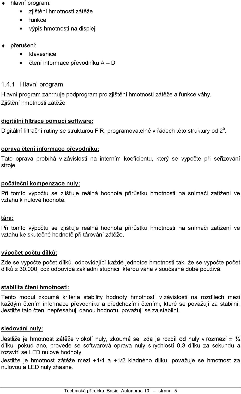 Zjistžnıhmotnosti za tžze: digita lnı filtrace pomocı software: Digita lnıfiltrac nırutiny se strukturou FIR, programovatelne v ra dech teto struktury od 2 0.