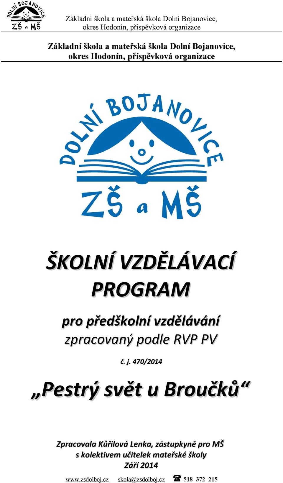 470/2014 Pestrý svět u Broučků Zpracovala Kůřilová Lenka, zástupkyně pro