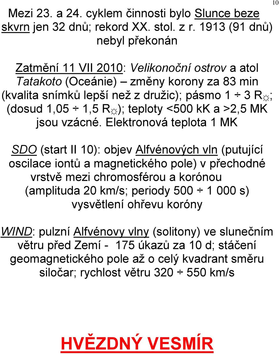 1,5 R ); teploty <500 kk a >2,5 MK jsou vzácné.