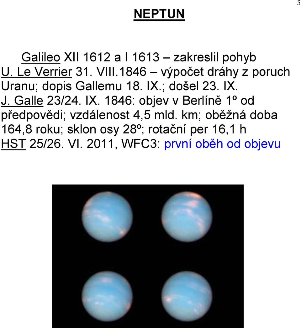 Galle 23/24. IX. 1846: objev v Berlíně 1º od předpovědi; vzdálenost 4,5 mld.