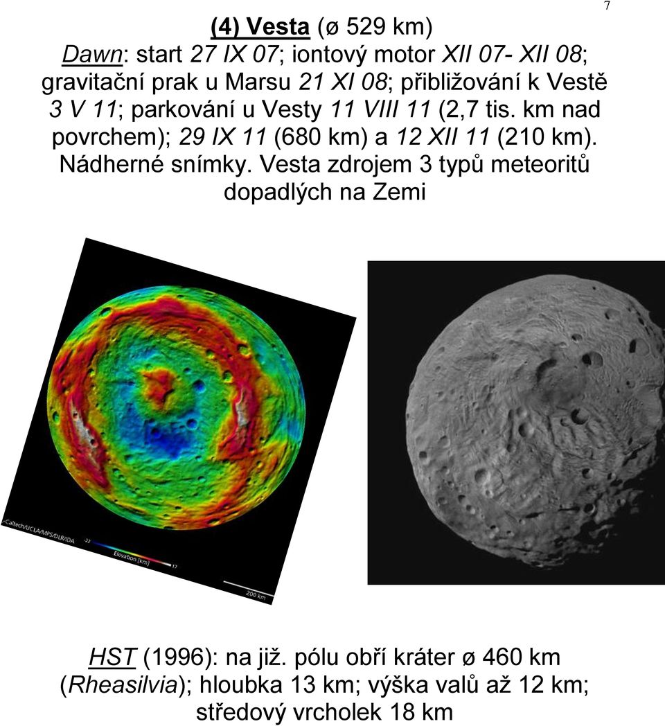 km nad povrchem); 29 IX 11 (680 km) a 12 XII 11 (210 km). Nádherné snímky.