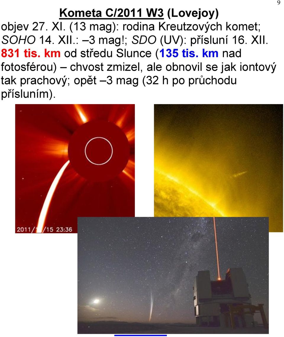 ; SDO (UV): přísluní 16. XII. 831 tis. km od středu Slunce (135 tis.