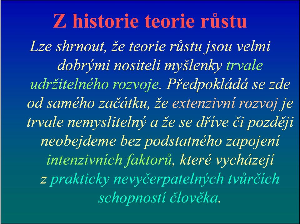 Předpokládá se zde od samého začátku, že extenzivní rozvoj je trvale nemyslitelný a že se