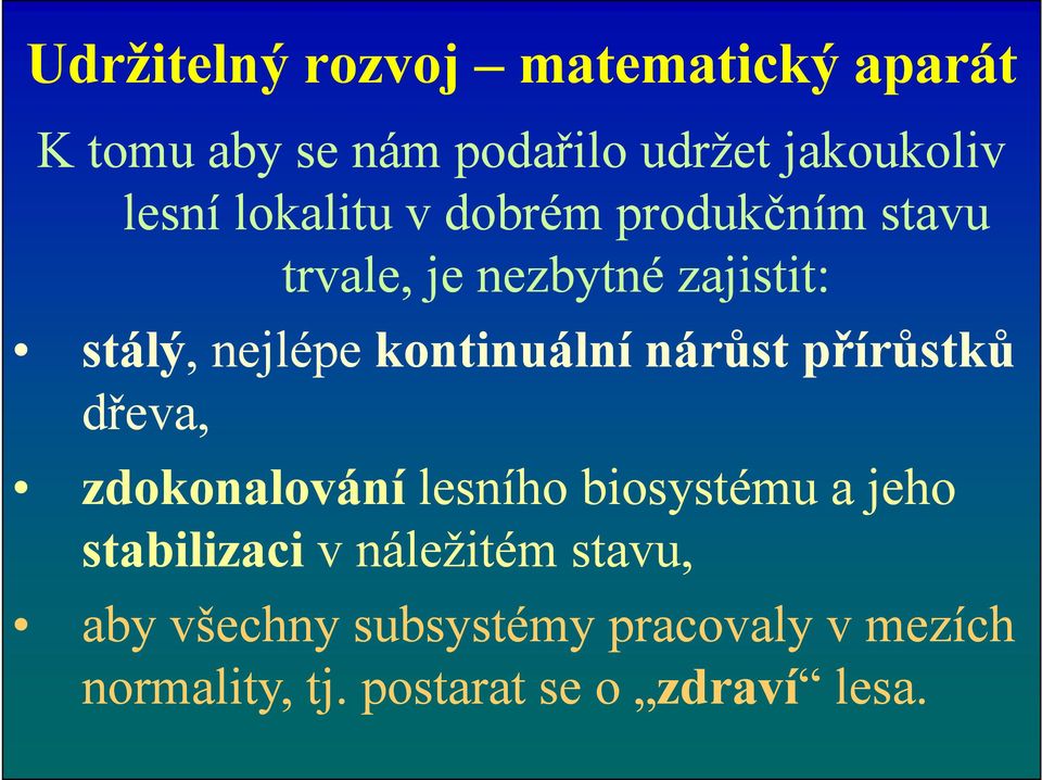 kontinuální nárůst přírůstků dřeva, zdokonalování lesního biosystému a jeho stabilizaci v