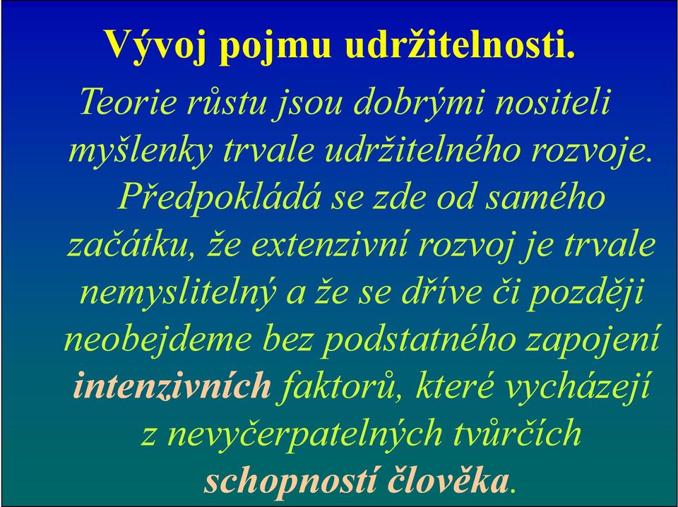 Předpokládá se zde od samého začátku, že extenzivní rozvoj je trvale nemyslitelný