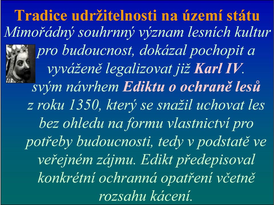 svým návrhem Ediktu o ochraně lesů z roku 1350, který se snažil uchovat les bez ohledu na formu