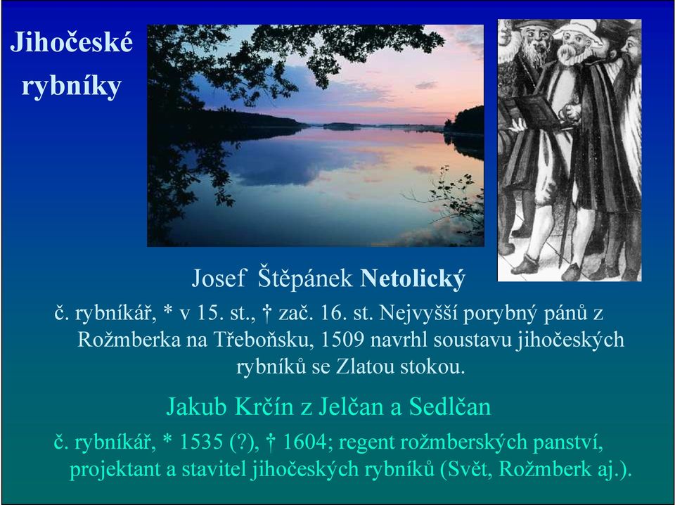 Nejvyšší porybný pánů z Rožmberka na Třeboňsku, 1509 navrhl soustavu jihočeských