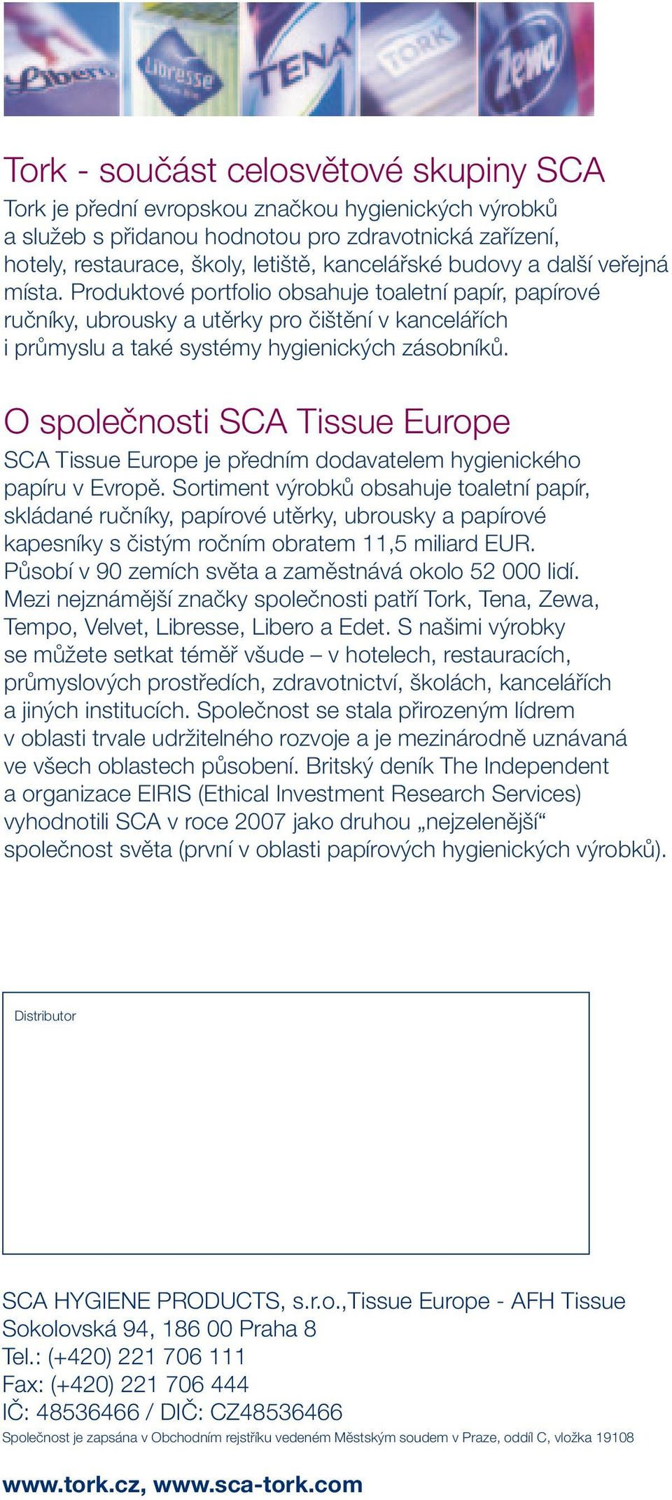 O společnosti SCA Tissue Europe SCA Tissue Europe je předním dodavatelem hygienického papíru v Evropě.