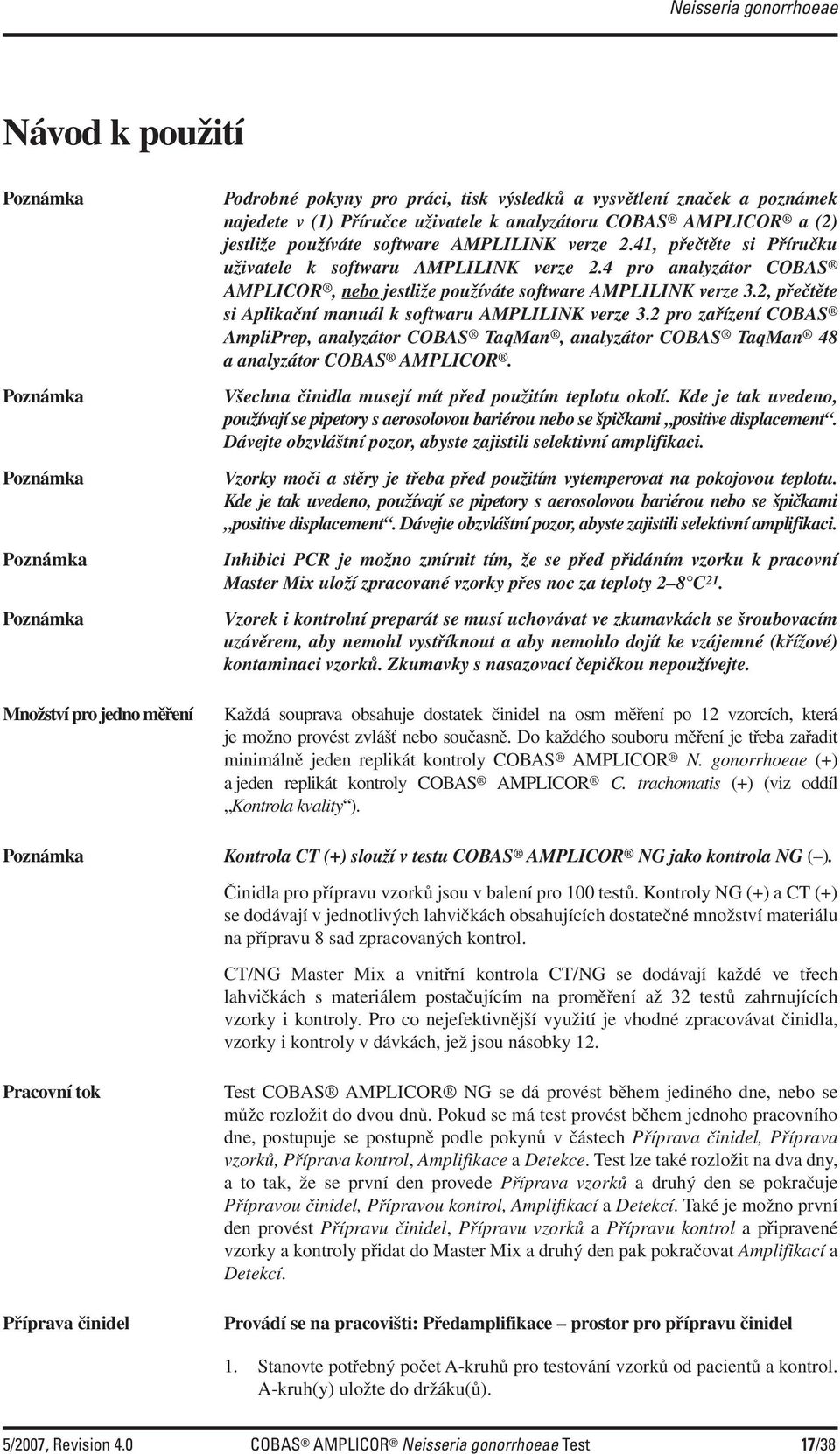 4 pro analyzátor COBAS AMPLICOR, nebo jestliže používáte software AMPLILINK verze 3.2, přečtěte si Aplikační manuál k softwaru AMPLILINK verze 3.