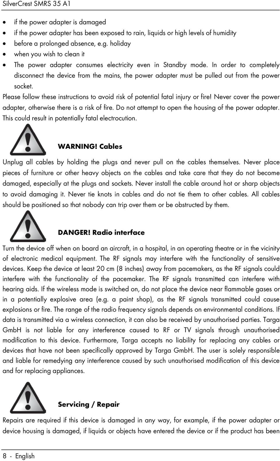 Please follow these instructions to avoid risk of potential fatal injury or fire! Never cover the power adapter, otherwise there is a risk of fire.