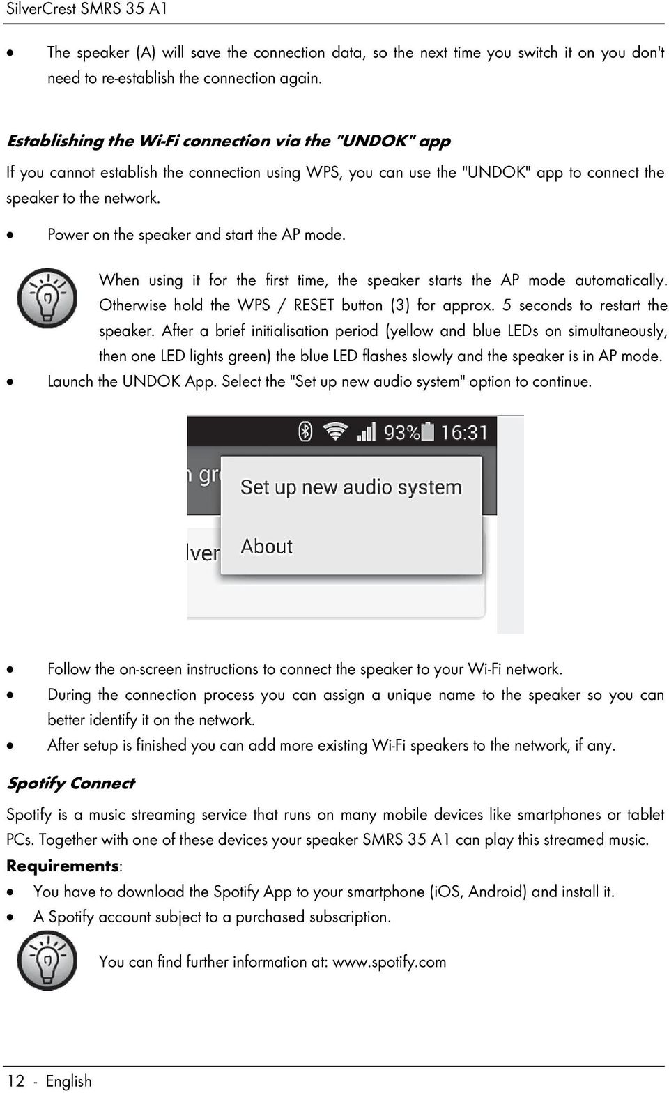 Power on the speaker and start the AP mode. When using it for the first time, the speaker starts the AP mode automatically. Otherwise hold the WPS / RESET button (3) for approx.