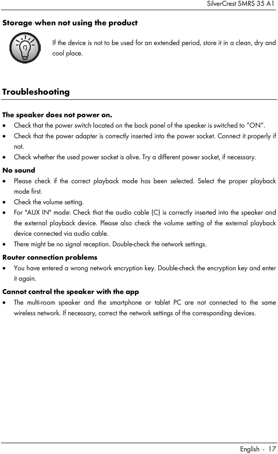 Check whether the used power socket is alive. Try a different power socket, if necessary. No sound Please check if the correct playback mode has been selected. Select the proper playback mode first.