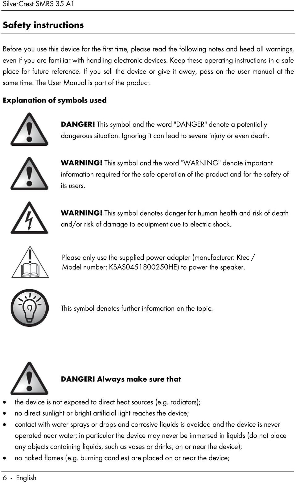 Explanation of symbols used DANGER! This symbol and the word "DANGER" denote a potentially dangerous situation. Ignoring it can lead to severe injury or even death. WARNING!