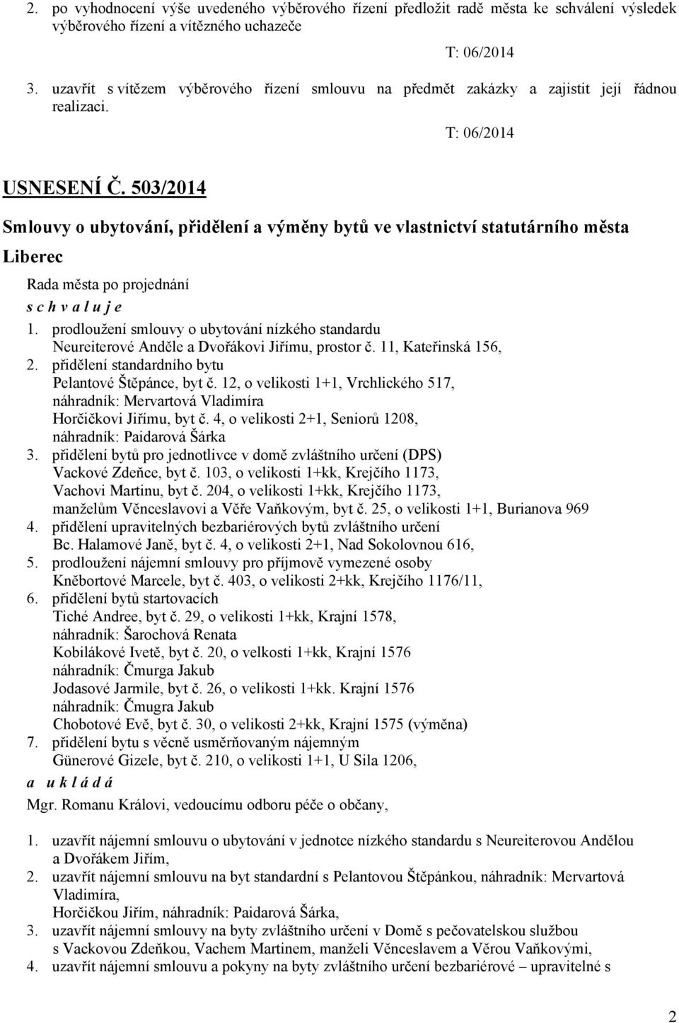 503/2014 Smlouvy o ubytování, přidělení a výměny bytů ve vlastnictví statutárního města Liberec Rada města po projednání 1.