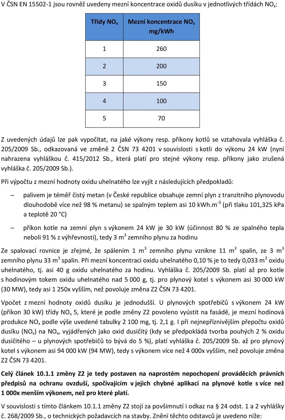 , která platí pro stejné výkony resp. příkony jako zrušená vyhláška č. 205/2009 Sb.).