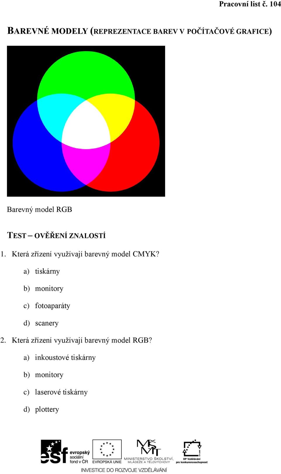 TEST OVĚŘENÍ ZNALOSTÍ 1. Která zřízení využívají barevný model CMYK?
