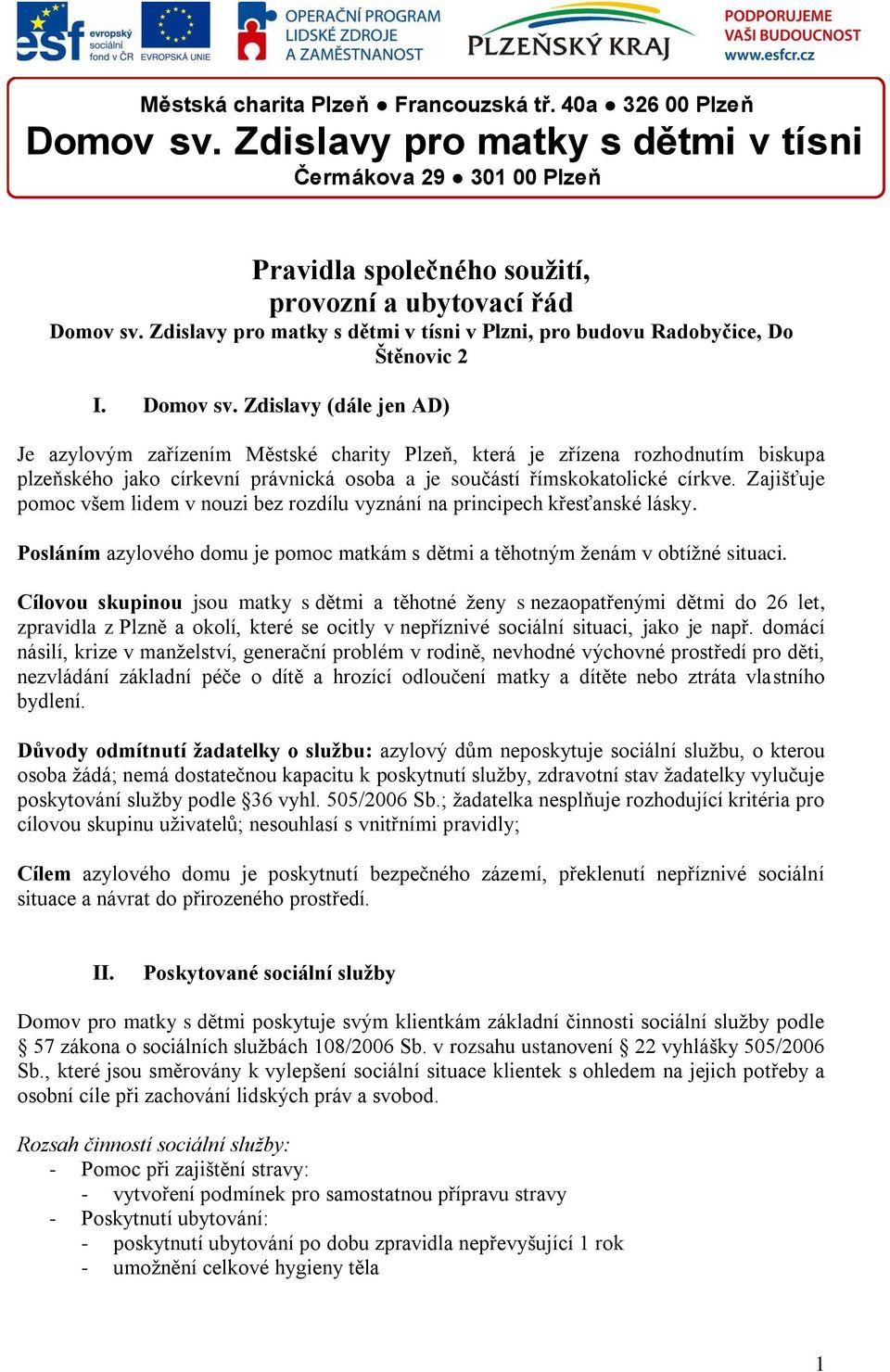 Zdislavy (dále jen AD) Je azylovým zařízením Městské charity Plzeň, která je zřízena rozhodnutím biskupa plzeňského jako církevní právnická osoba a je součástí římskokatolické církve.