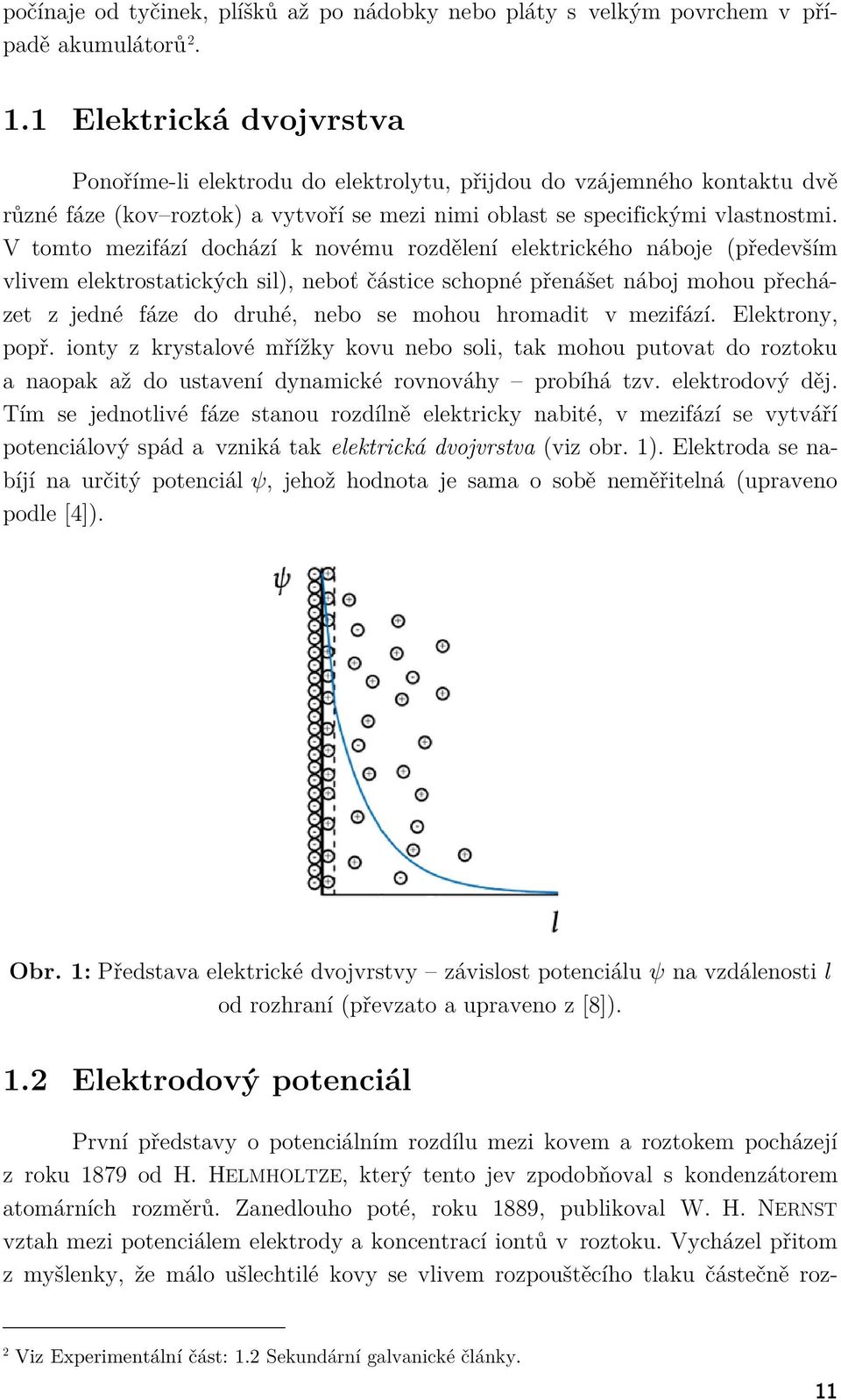 V tomto mezifází dochází k novému rozdělení elektrického náboje (především vlivem elektrostatických sil), neboť částice schopné přenášet náboj mohou přecházet z jedné fáze do druhé, nebo se mohou