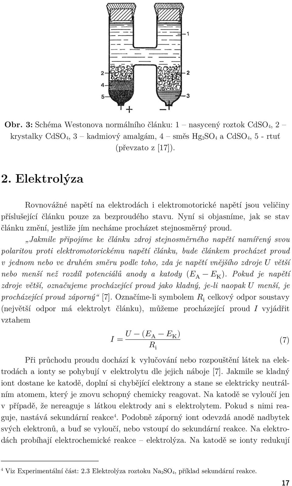 Nyní si objasníme, jak se stav článku změní, jestliže jím necháme procházet stejnosměrný proud.