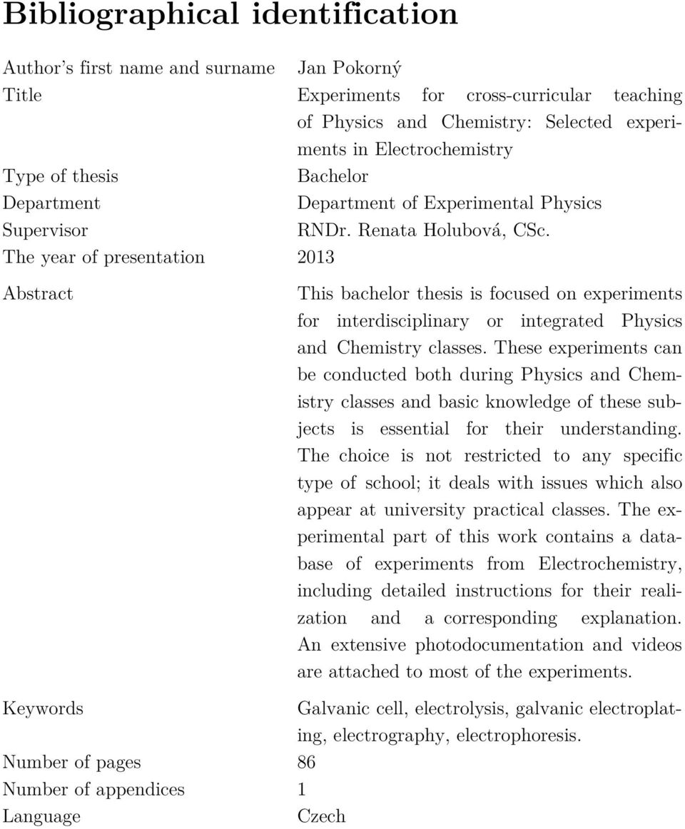 The year of presentation 2013 Abstract This bachelor thesis is focused on experiments for interdisciplinary or integrated Physics and Chemistry classes.