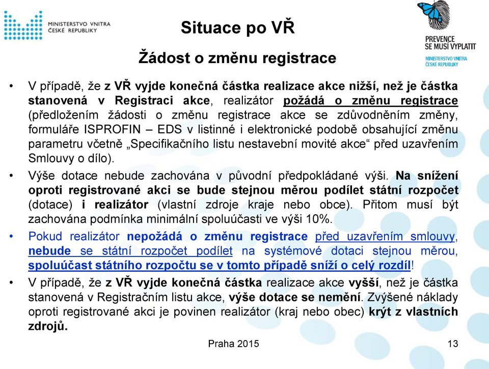 uzavřením Smlouvy o dílo). Výše dotace nebude zachována v původní předpokládané výši.