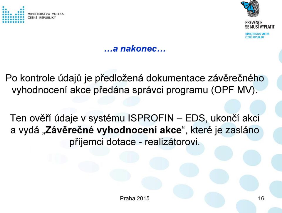 Ten ověří údaje v systému ISPROFIN EDS, ukončí akci a vydá