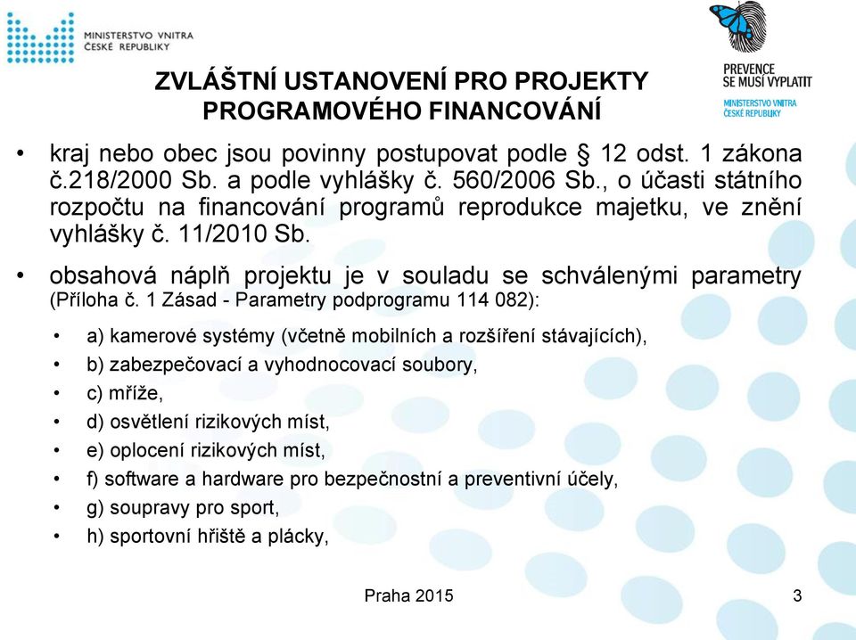 obsahová náplň projektu je v souladu se schválenými parametry (Příloha č.