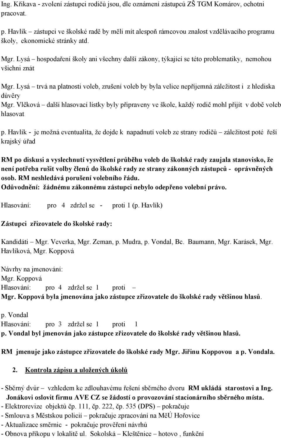 Lysá hospodaření školy ani všechny další zákony, týkající se této problematiky, nemohou všichni znát Mgr.