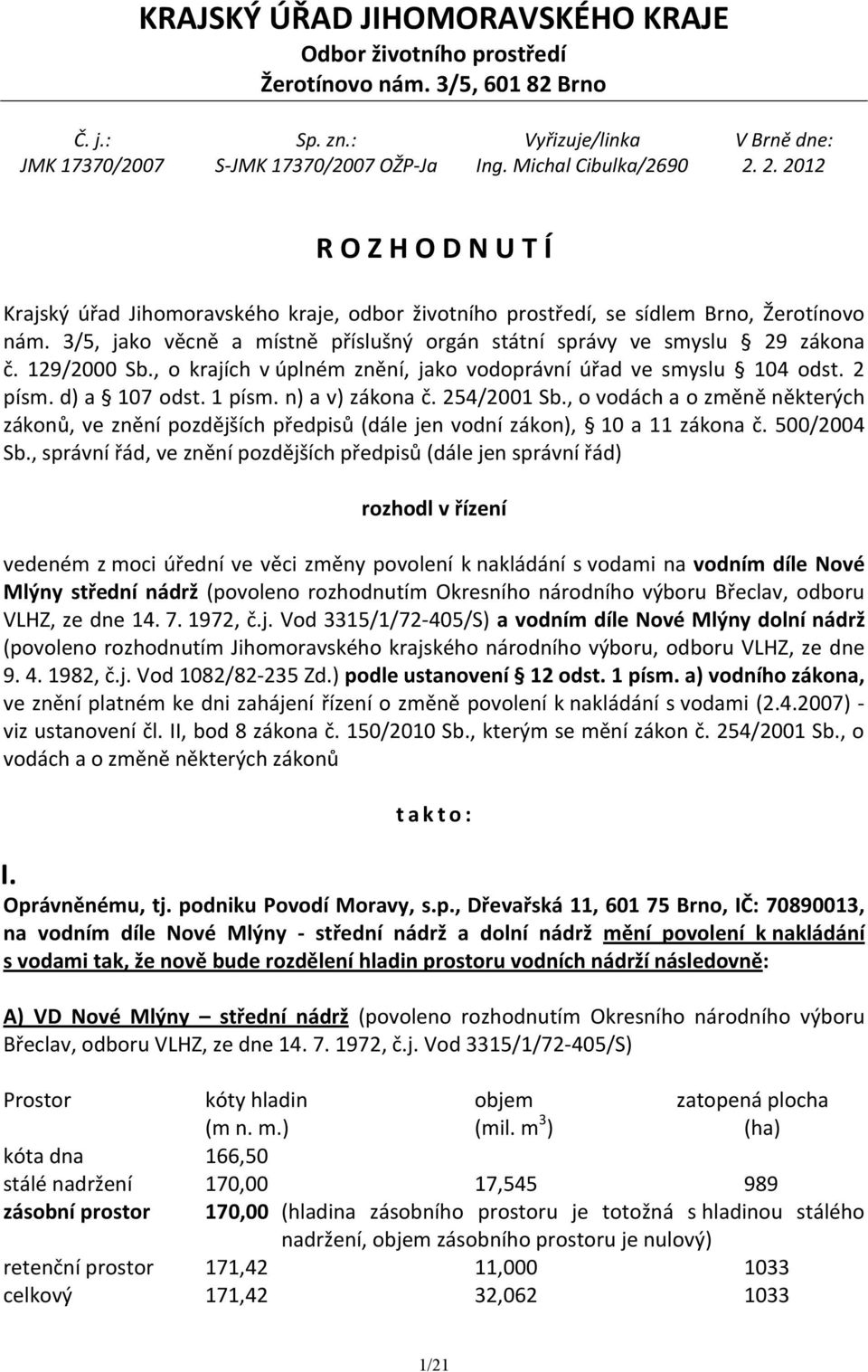 3/5, jako věcně a místně příslušný orgán státní správy ve smyslu 29 zákona č. 129/2000 Sb., o krajích v úplném znění, jako vodoprávní úřad ve smyslu 104 odst. 2 písm. d) a 107 odst. 1 písm.