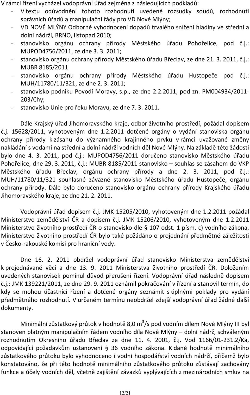 : MUPOD4756/2011, ze dne 3. 3. 2011; - stanovisko orgánu ochrany přírody Městského úřadu Břeclav, ze dne 21. 3. 2011, č.j.