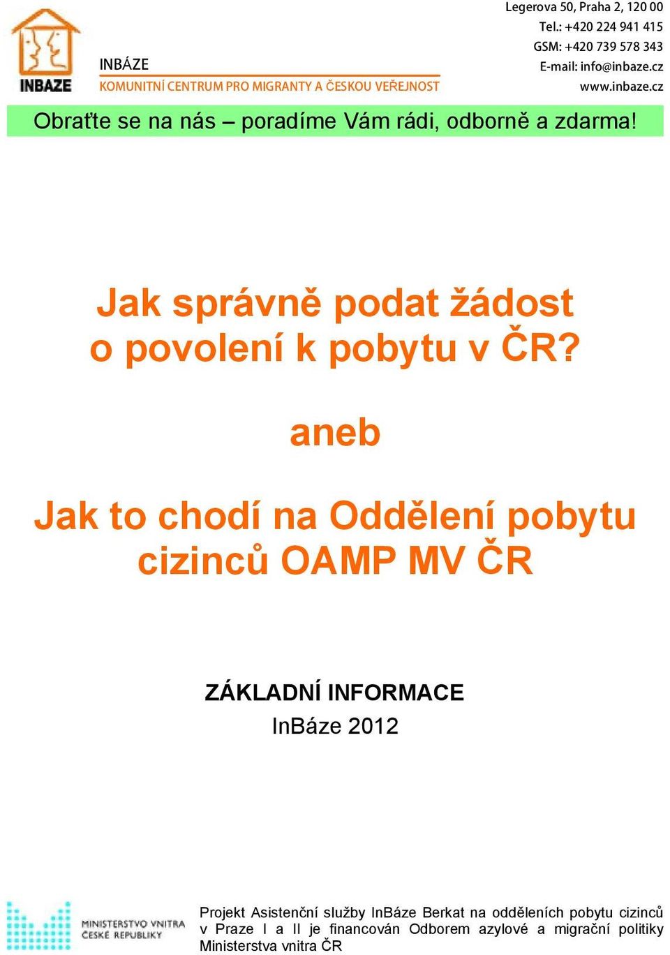 aneb Jak to chodí na Oddělení pobytu cizinců OAMP MV ČR ZÁKLADNÍ INFORMACE InBáze 2012