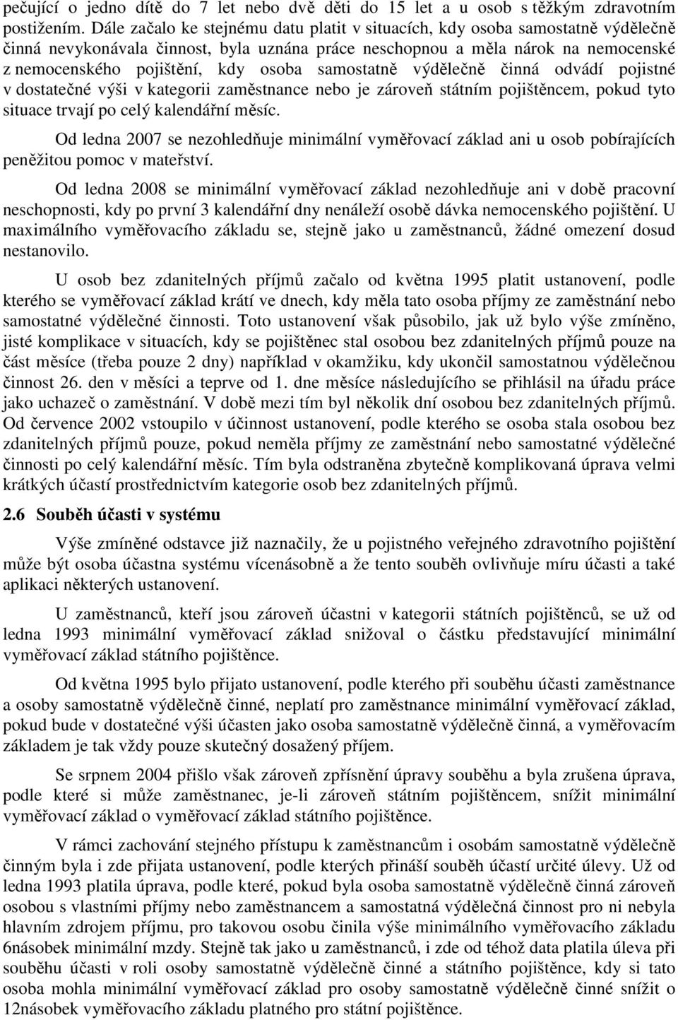 samostatně výdělečně činná odvádí pojistné v dostatečné výši v kategorii zaměstnance nebo je zároveň státním pojištěncem, pokud tyto situace trvají po celý kalendářní měsíc.