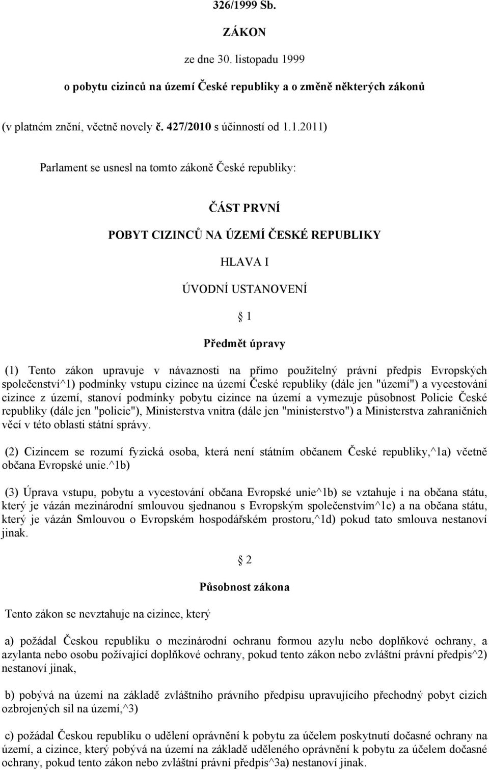 99 o pobytu cizinců na území České republiky a o změně některých zákonů (v platném znění, včetně novely č. 427/2010