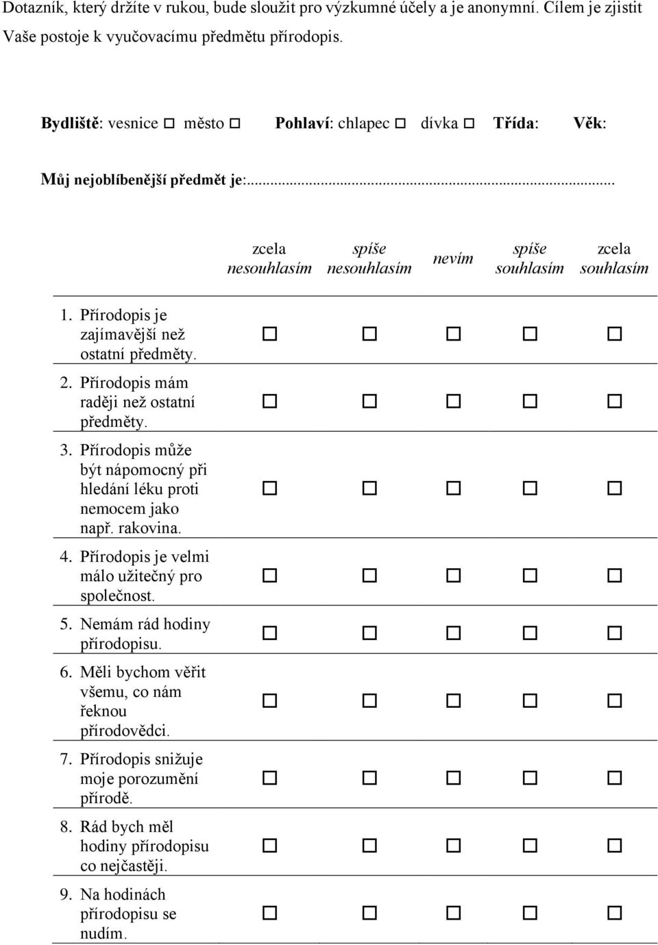 Přírodopis mám raději než ostatní předměty. 3. Přírodopis může být nápomocný při hledání léku proti nemocem jako např. rakovina. 4.