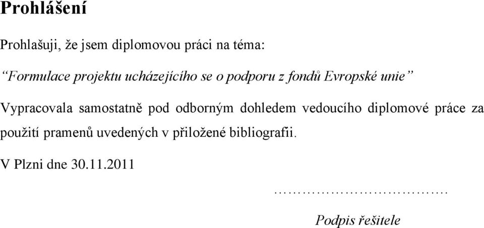 samostatně pod odborným dohledem vedoucího diplomové práce za použití