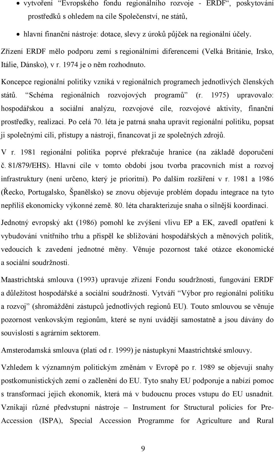 Koncepce regionální politiky vzniká v regionálních programech jednotlivých členských států. Schéma regionálních rozvojových programů (r.