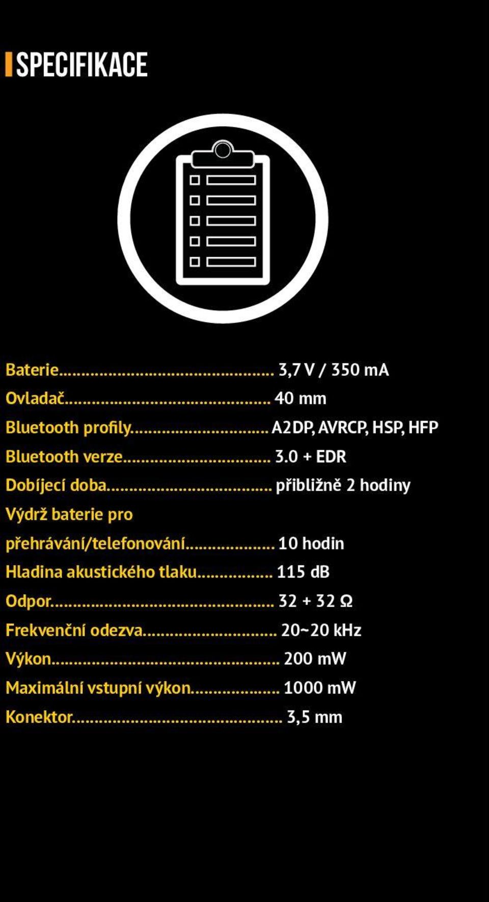 .. přibližně 2 hodiny Výdrž baterie pro přehrávání/telefonování.