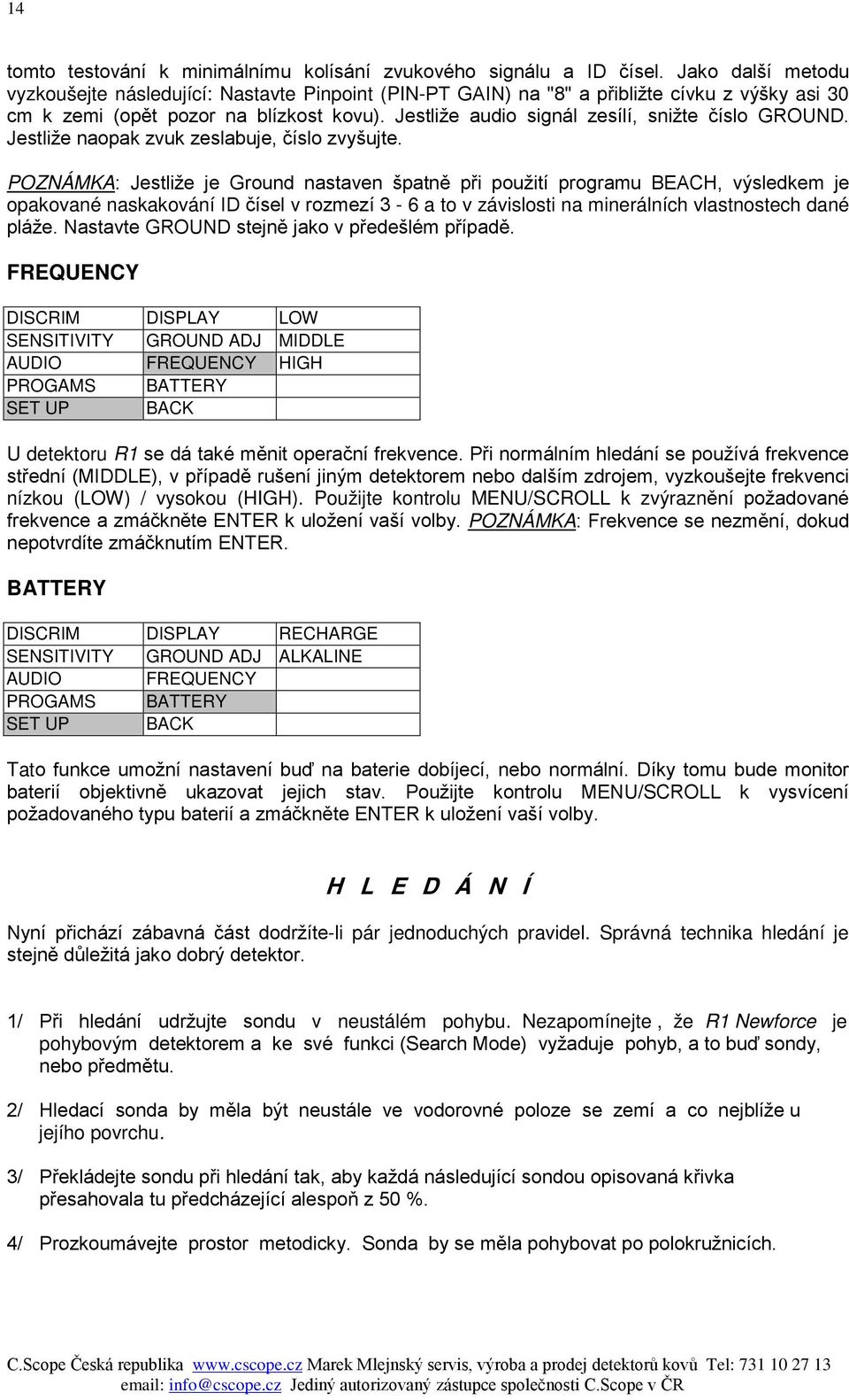 Jestliže audio signál zesílí, snižte číslo GROUND. Jestliže naopak zvuk zeslabuje, číslo zvyšujte.