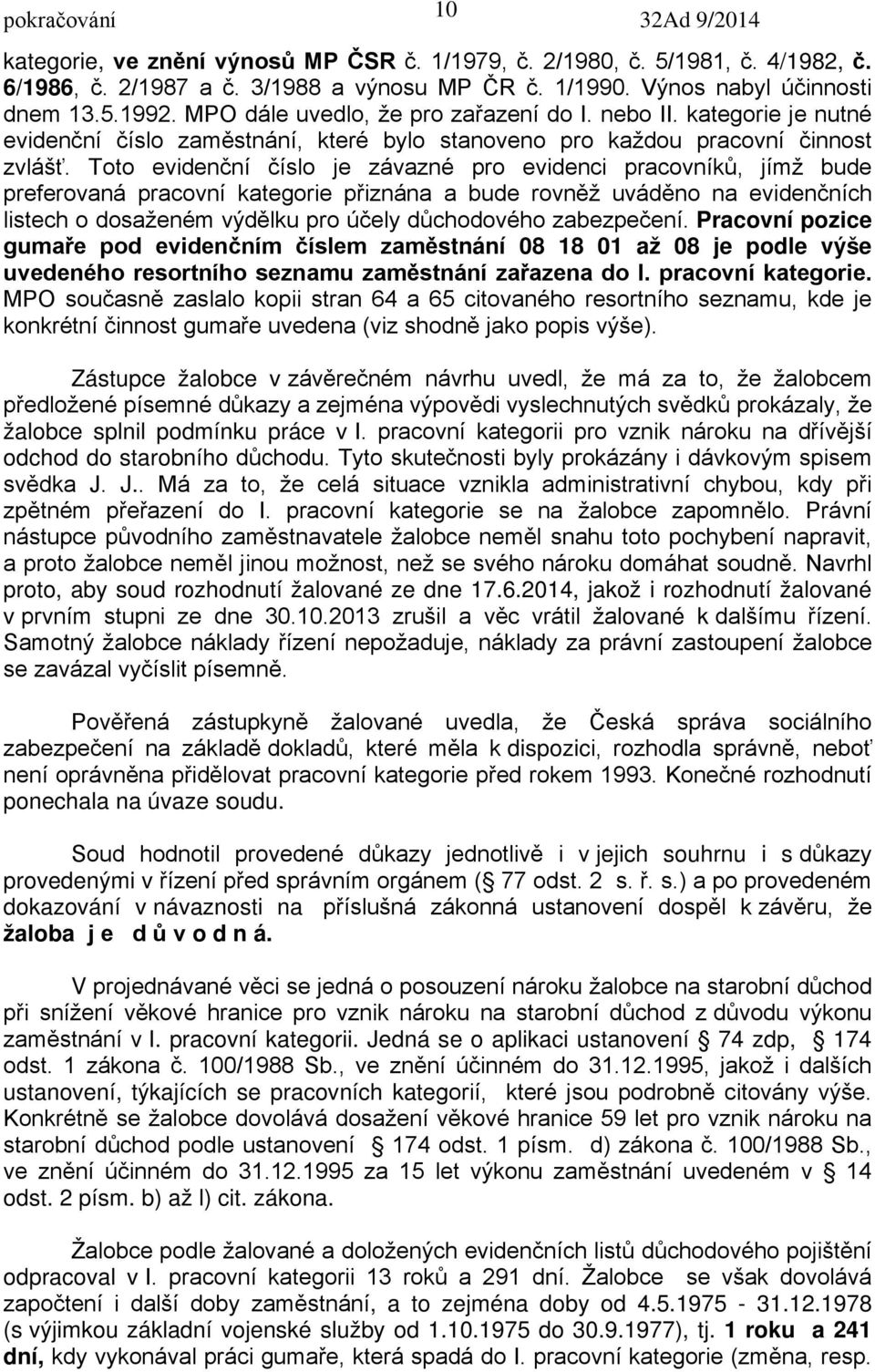 Toto evidenční číslo je závazné pro evidenci pracovníků, jímž bude preferovaná pracovní kategorie přiznána a bude rovněž uváděno na evidenčních listech o dosaženém výdělku pro účely důchodového