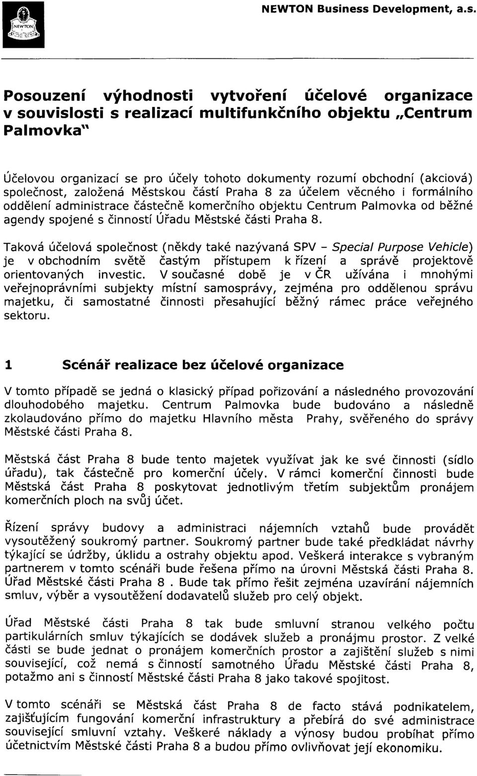 Praha 8. Taková účelová společnost (někdy také nazývaná SPV- Special Purpose Vehicle) je v obchodním světě častým přístupem k řízení a správě projektově orientovaných investic.