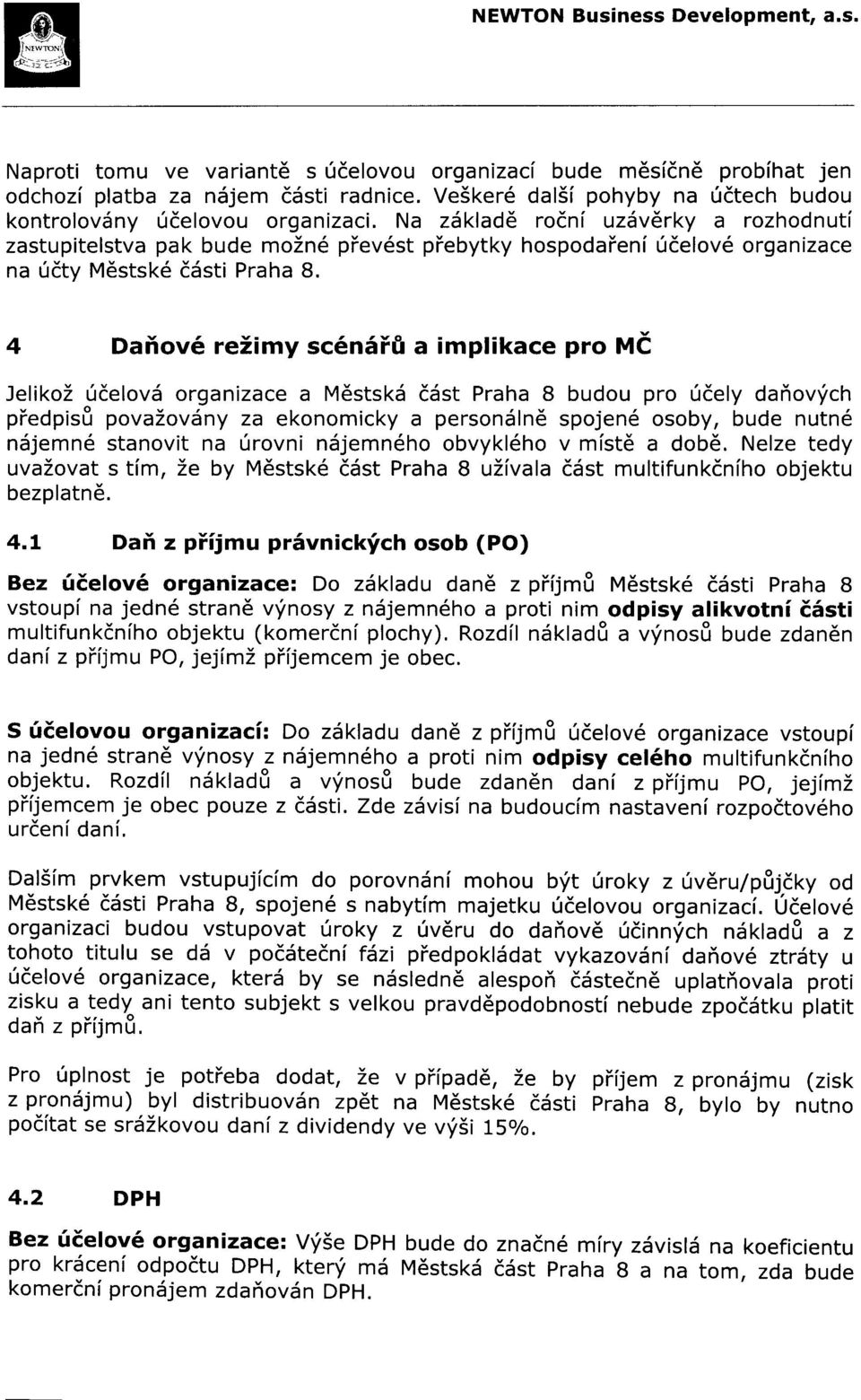 4 Daňové režimy scénářťl a implikace pro MČ Jelikož účelová organizace a Městská část Praha 8 budou pro účely daňových předpisu považovány za ekonomicky a personálně spojené osoby, bude nutné nájemné