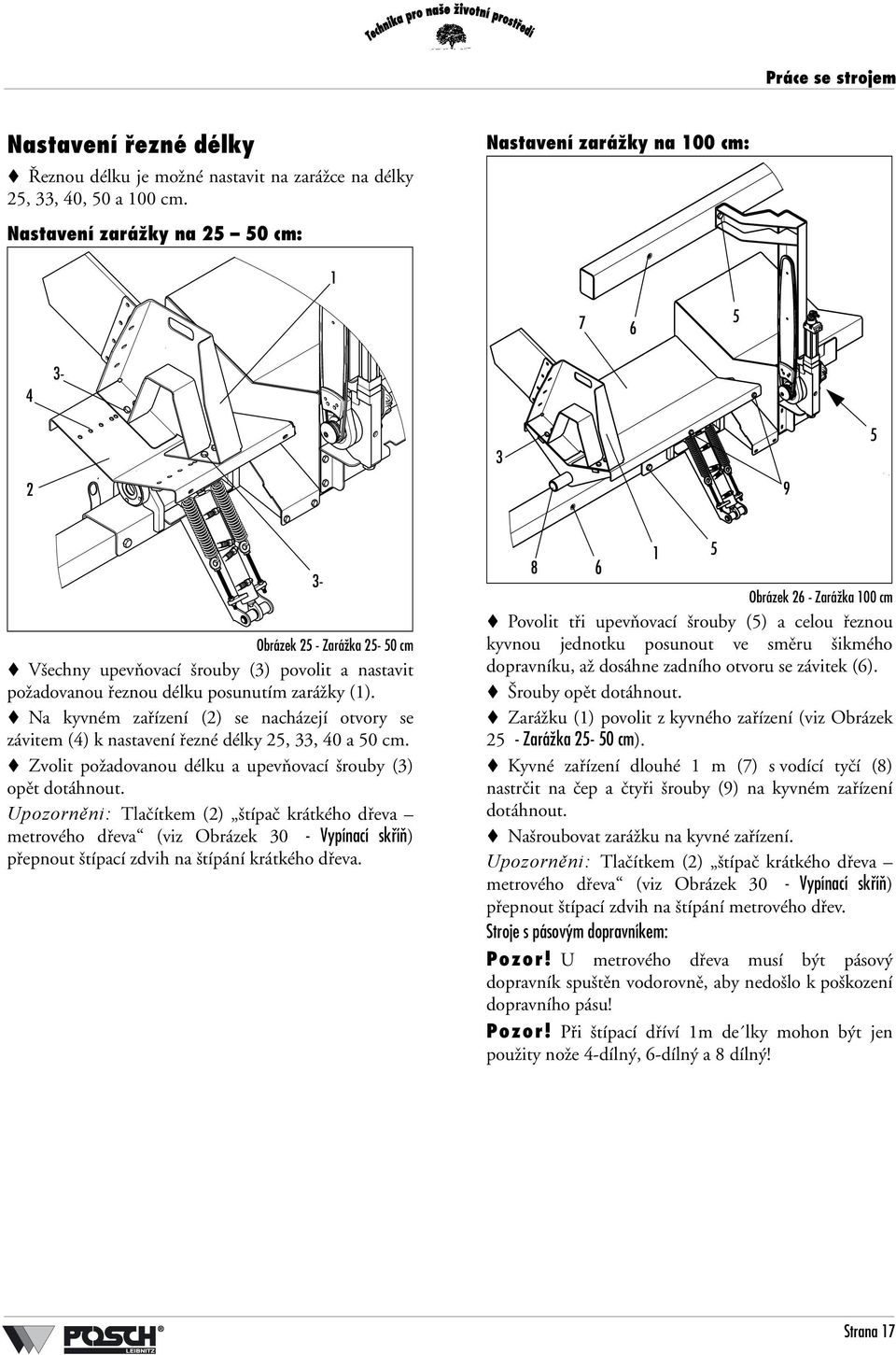 zarážky (1). Na kyvném zařízení (2) se nacházejí otvory se závitem (4) k nastavení řezné délky 25, 33, 40 a 50 cm. Zvolit požadovanou délku a upevňovací šrouby (3) opět dotáhnout.