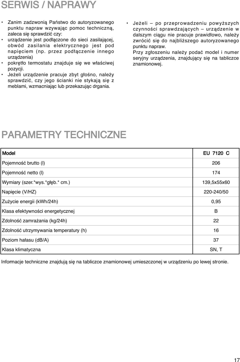 Je eli urzàdzenie pracuje zbyt g oêno, nale y sprawdziç, czy jego Êcianki nie stykajà si z meblami, wzmacniajàc lub przekazujàc drgania.