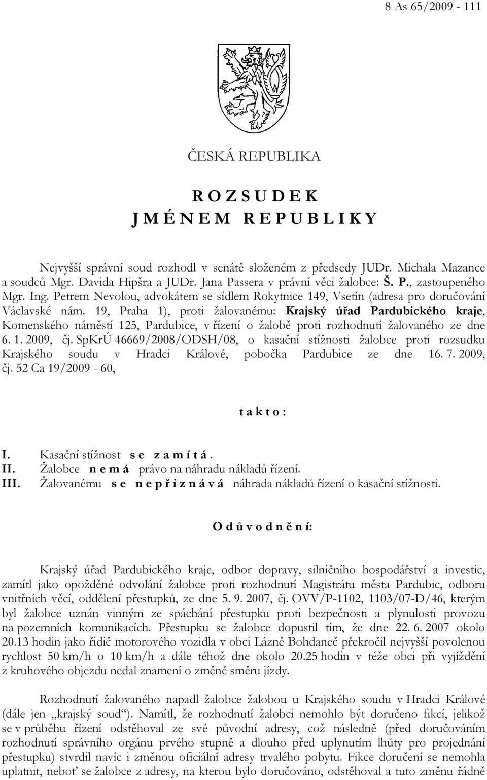 19, Praha 1), proti žalovanému: Krajský úřad Pardubického kraje, Komenského náměstí 125, Pardubice, v řízení o žalobě proti rozhodnutí žalovaného ze dne 6. 1. 2009, čj.